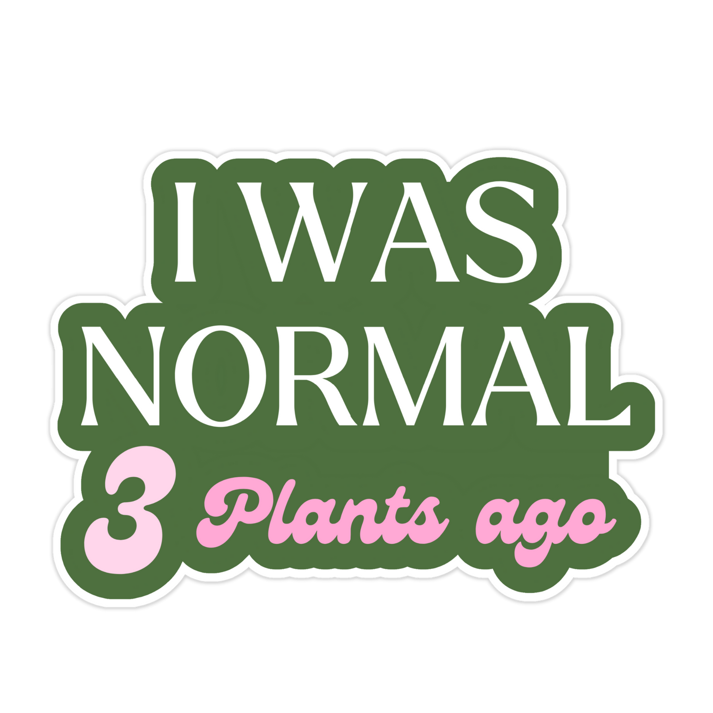 I Was Normal 3 Plants Ago Sticker
