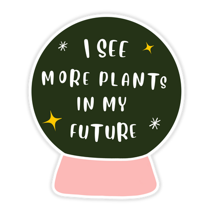 I See More Plants in My Future Sticker